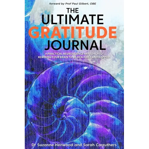 The Ultimate Gratitude Journal: A practical neuroscience approach to rewiring your brain to be healthier and happier - Paperback