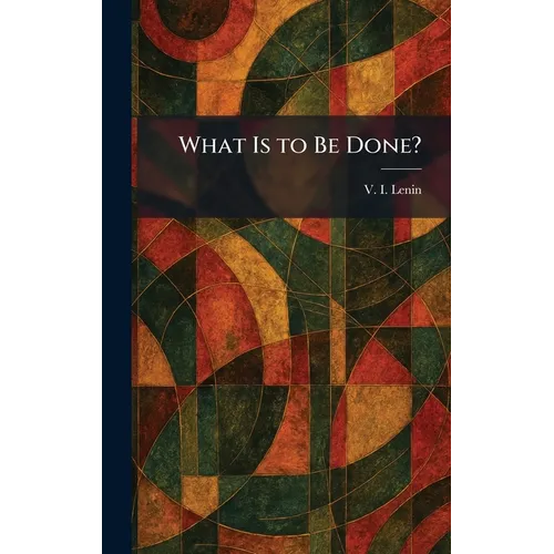 What Is to Be Done? - Hardcover