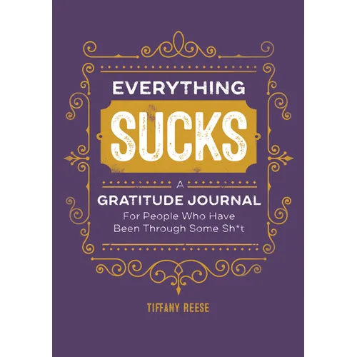 Everything Sucks: A Gratitude Journal for People Who Have Been Through Some Sh*t - Paperback
