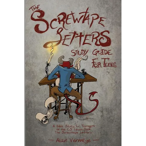 The Screwtape Letters Study Guide for Teens: A Bible Study for Teenagers on the C.S. Lewis Book The Screwtape Letters - Paperback