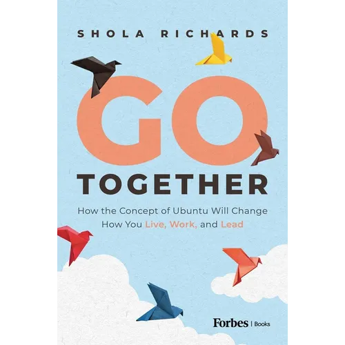Go Together: How the Concept of Ubuntu Will Change How We Work, Live and Lead - Hardcover