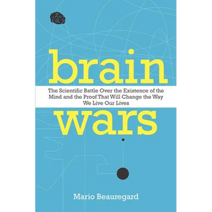 Brain Wars: The Scientific Battle Over the Existence of the Mind and the Proof That Will Change the Way We Live Our Lives - Paperback