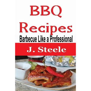 BBQ Recipes: Barbecue Like a Professional - Paperback