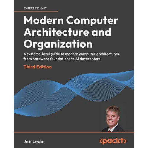Modern Computer Architecture and Organization - Third Edition: A systems-level guide to modern computer architectures, from hardware foundations to AI - Paperback