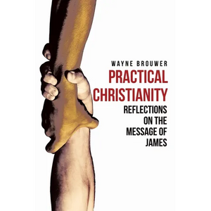 Practical Christianity: Devotional Reflections on the Book of James - Paperback