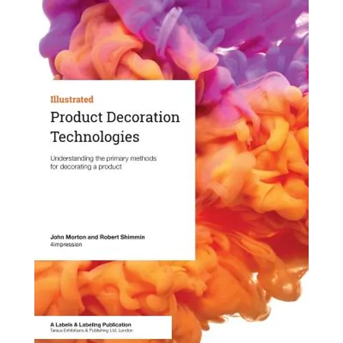 Product Decoration Technologies: Understanding the primary methods for decorating a product - Paperback