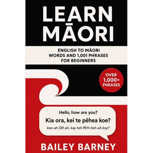 Learn Māori: English to Māori Words and 1,001 Phrases for Beginners - Paperback