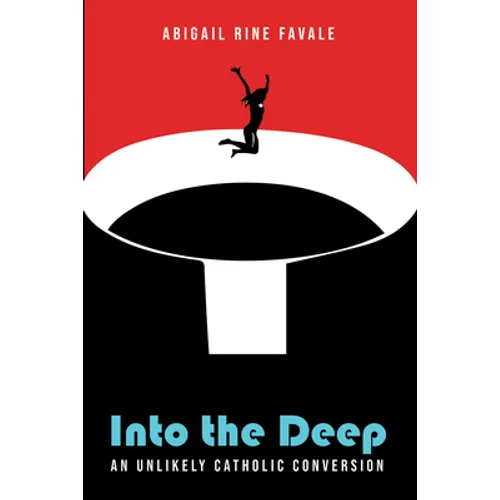 Into the Deep: An Unlikely Catholic Conversion - Paperback