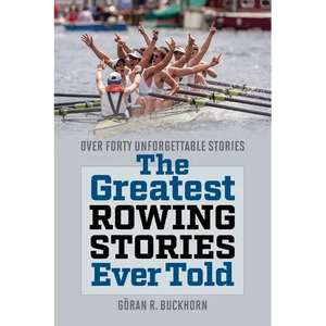 The Greatest Rowing Stories Ever Told: Over Forty Unforgettable Stories - Paperback