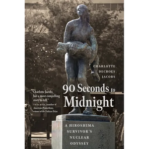 90 Seconds to Midnight: A Hiroshima Survivor's Nuclear Odyssey - Hardcover