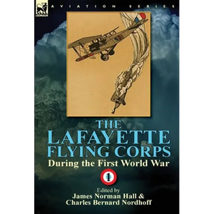 The Lafayette Flying Corps-During the First World War: Volume 1 - Hardcover