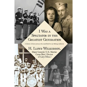 I Was a Spectator in the Greatest Generation: A history of those persons who contributed to my lifelong endeavors - Paperback