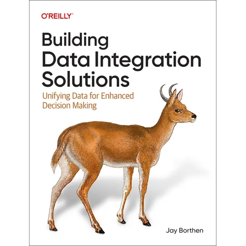 Building Data Integration Solutions: Unifying Data for Enhanced Decision Making - Paperback