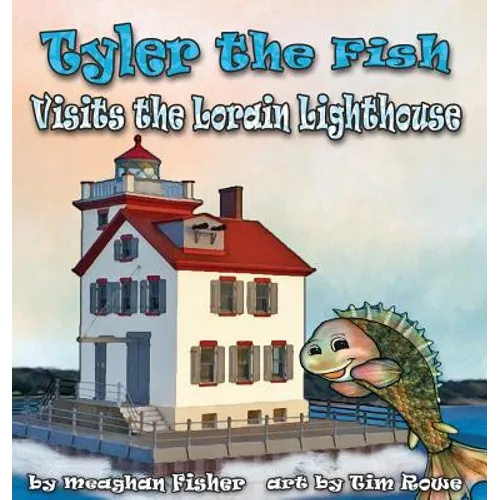 Tyler the Fish Visits the Lorain Lighthouse - Hardcover
