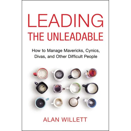 The Leading the Unleadable: How to Manage Mavericks, Cynics, Divas, and Other Difficult People - Paperback