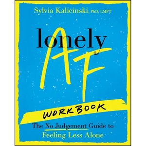 Lonely AF Workbook: The No-Judgment Guide to Feeling Less Alone - Paperback