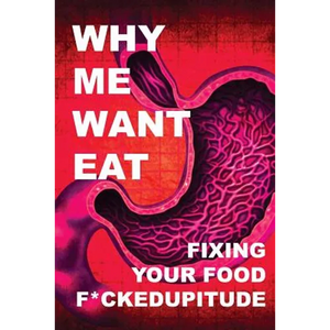 Why Me Want Eat: Fixing Your Food F*ckedupitude - Paperback