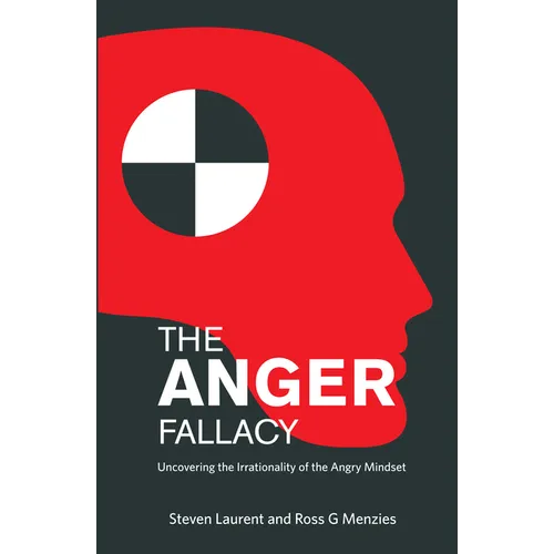 The Anger Fallacy: Uncovering the Irrationality of the Angry Mindset - Paperback