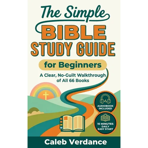 The Simple Bible Study Guide for Beginners: A Clear, No-Guilt Walkthrough of All 66 Books-See the Big Picture of the Bible with Straightforward Explan - Hardcover