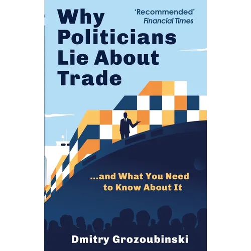 Why Politicians Lie About Trade: ...and What You Need to Know About It - Paperback