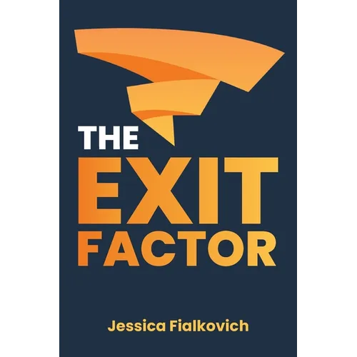 The Exit Factor: Build Profit, Grow Value, and Exit on Your Terms - Paperback