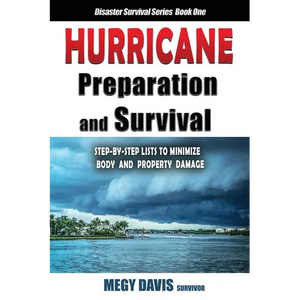 Hurricane Preparedness and Survival: Step-by-Step Lists to Minimize Body and Property Damage - Paperback