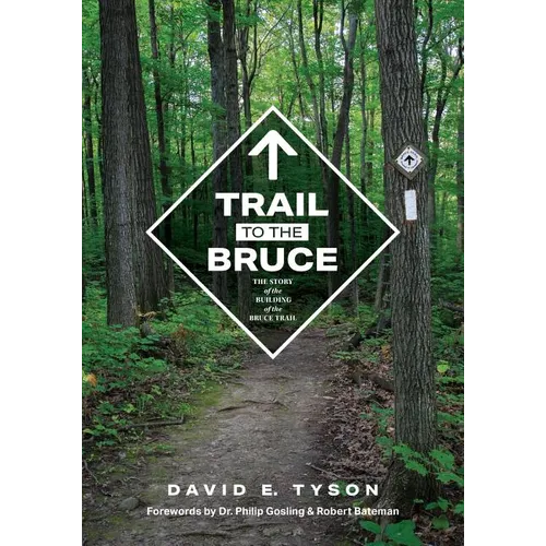 Trail to the Bruce: The Story of the Building of the Bruce Trail - Paperback