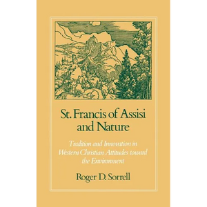 St. Francis of Assisi and Nature: Tradition and Innovation in Western Christian Attitudes Toward the Environment - Paperback