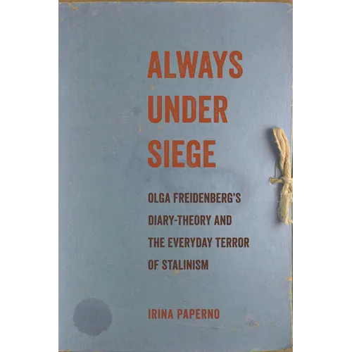 Always Under Siege: Olga Freidenberg's Diary-Theory and the Everyday Terror of Stalinism - Paperback
