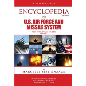 Encyclopedia of U.S. Air Force Aircraft and Missile Systems: Volume II, Post-World War II Bombers 1945-1973 - Paperback