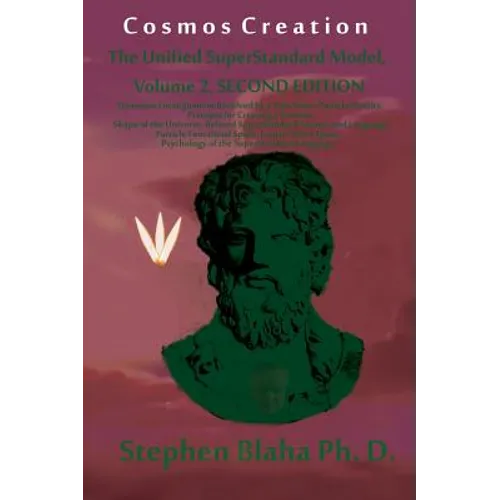 Cosmos Creation: The Unified SuperStandard Model, Volume 2, SECOND EDITION: Quantum Entanglement Resolved by a New Wave-Particle Dualit - Hardcover