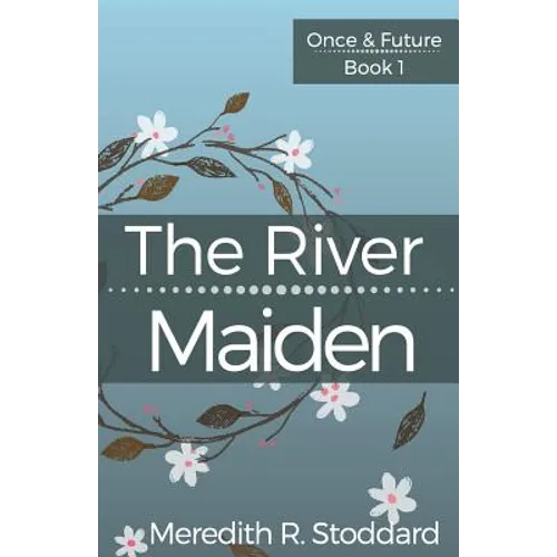 The River Maiden: Once & Future Book 1 - Paperback