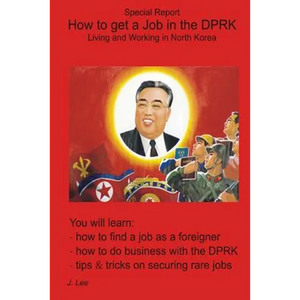 How to get a Job in the DPRK: Living and Working in North Korea - Paperback