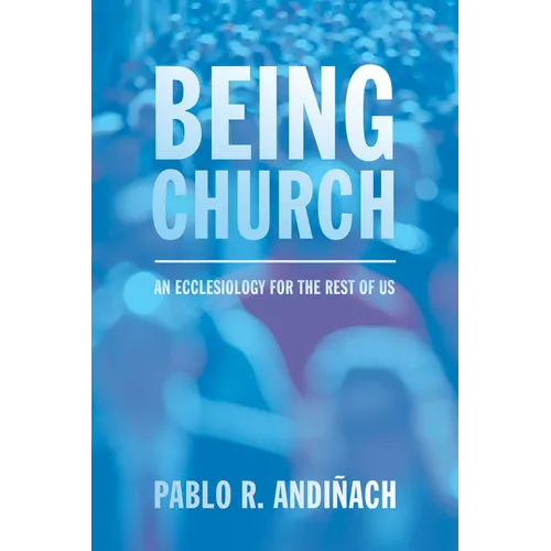 Being Church: An Ecclesiology for the Rest of Us - Paperback