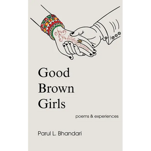 Good Brown Girls: Poems and Experiences of an American-born Indian Woman - Paperback