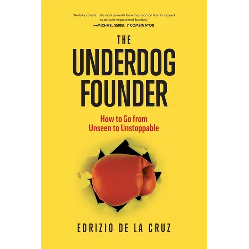 The Underdog Founder: How to Go From Unseen to Unstoppable - Paperback