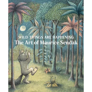 Wild Things Are Happening: The Art of Maurice Sendak - Hardcover