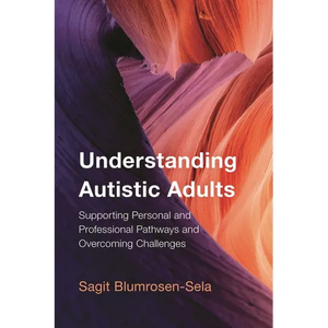 Understanding Autistic Adults: Supporting Personal and Professional Pathways and Overcoming Challenges - Paperback
