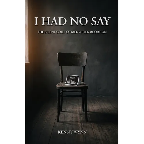 I Had No Say, The Silent Grief of Men After Abortion - Paperback