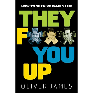 They F*** You Up: How to Survive Family Life - Paperback