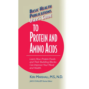 User's Guide to Protein and Amino Acids: Learn How Protein Foods and Their Building Blocks Can Improve Your Mood and Health - Hardcover