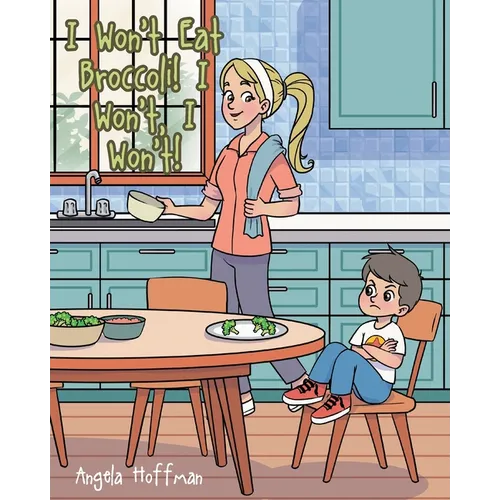 I Won't Eat Broccoli! I Won't, I Won't! - Paperback