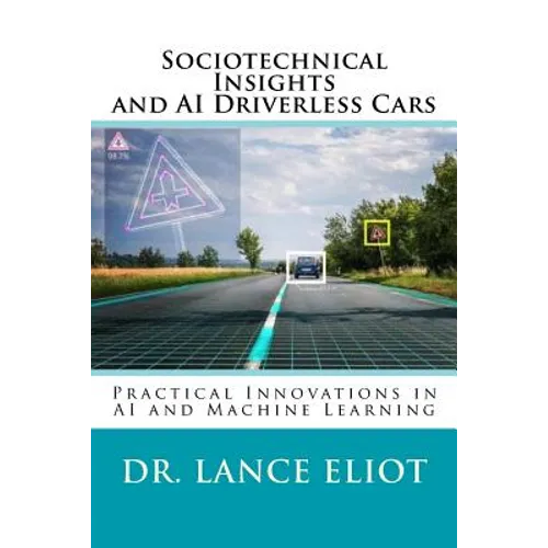 Sociotechnical Insights and AI Driverless Cars: Practical Advances in AI and Machine Learning - Paperback
