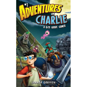 Adventures of Charlie: A 6th Grade Gamer #2 - Paperback