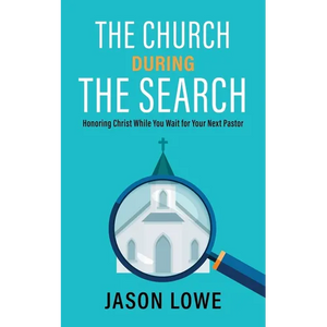 The Church During the Search: Honoring Christ While You Wait for Your Next Pastor - Paperback