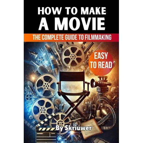 How to Make a Movie: The Complete Guide to Filmmaking - Paperback