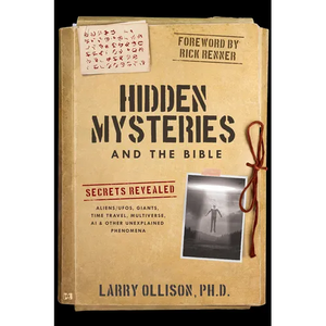 Hidden Mysteries and the Bible: Secrets Revealed: Aliens/Ufos, Giants, Time Travel, Multiverse, AI & Other Unexplained Phenomena - Paperback