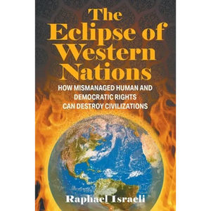 The Eclipse of Western Nations: How Mismanaged Human and Democratic Rights Can Destroy Civilizations - Paperback