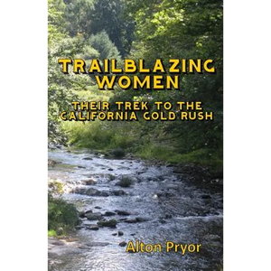 Trailblazing Women: The Trek to the California Gold Rush - Paperback