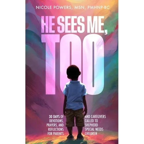 He Sees Me, Too: 30 Days of Devotions, Prayers, and Reflections for Parents and Caregivers Called to Shepherd Special Needs Children - Paperback